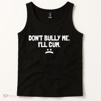 Don't Bully Me I'll Cum Funny Saying Tank Top thumb 2