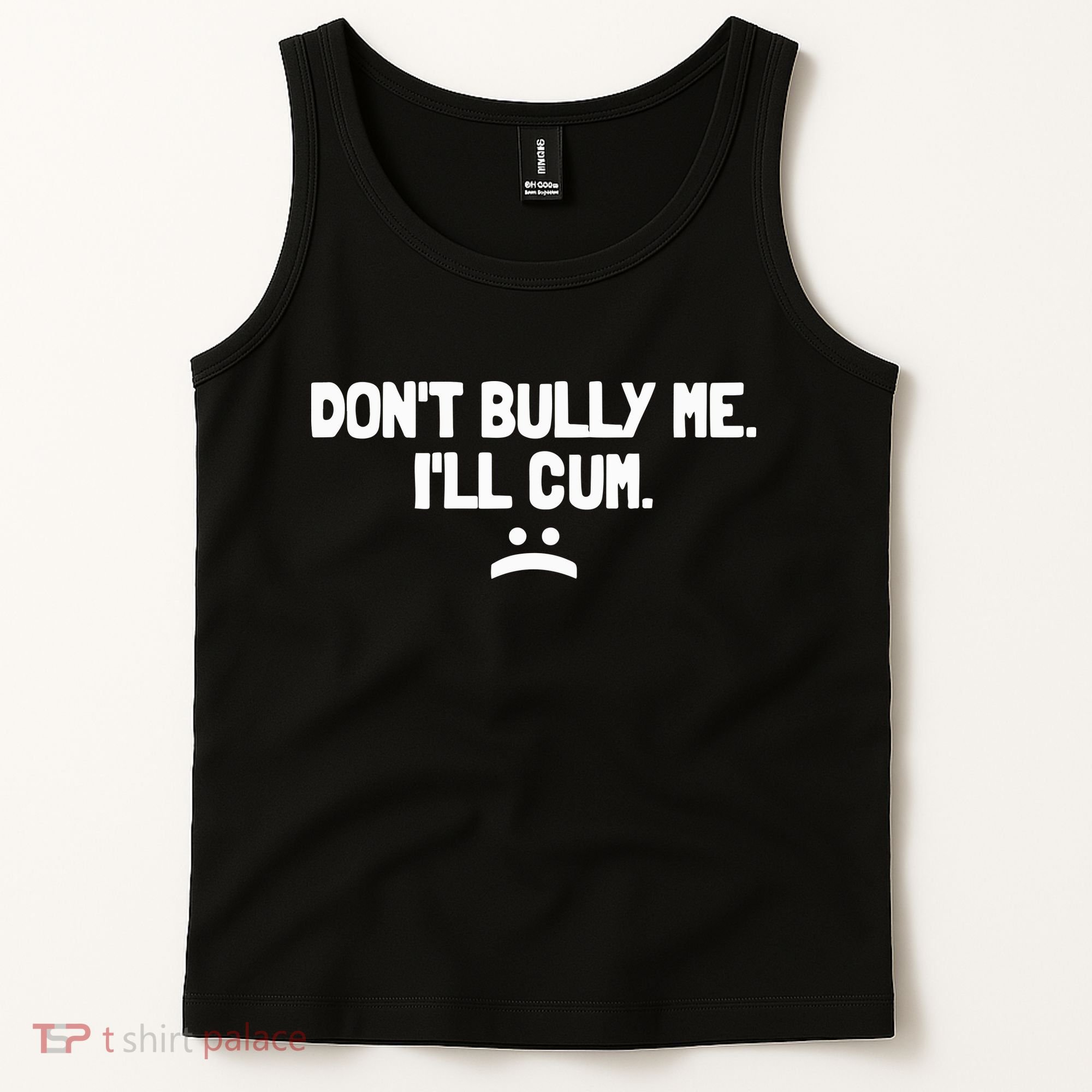 Don't Bully Me I'll Cum Funny Saying Tank Top