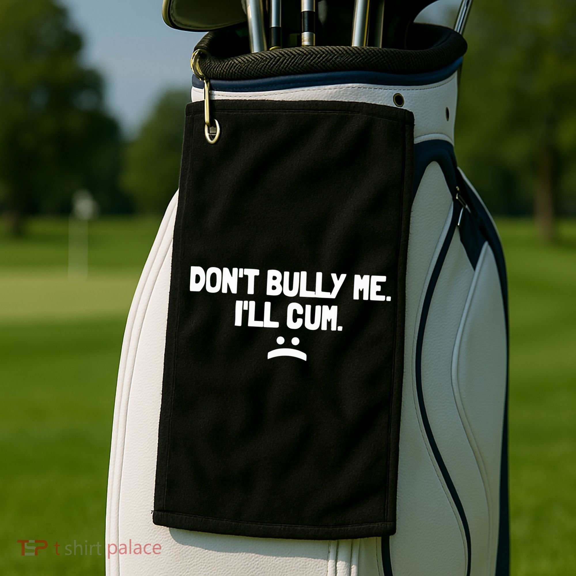 Don't Bully Me I'll Cum Funny Saying Golf Towel