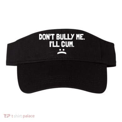 Don't Bully Me I'll Cum Funny Saying Visor