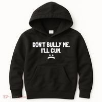 Don't Bully Me I'll Cum Funny Saying Kids Hoodie thumb 0