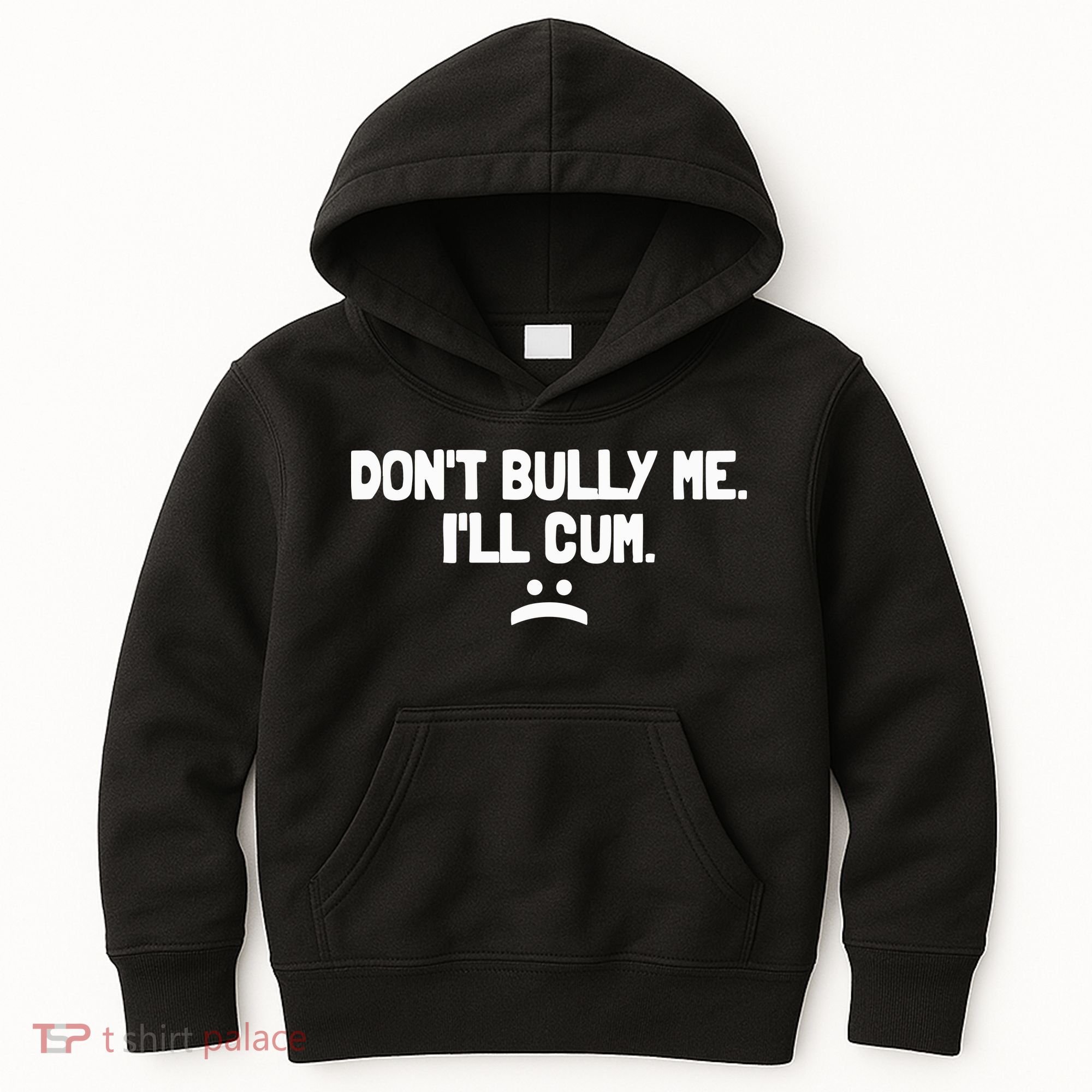 Don't Bully Me I'll Cum Funny Saying Kids Hoodie