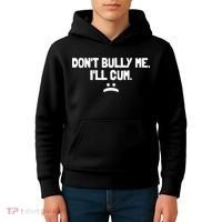 Don't Bully Me I'll Cum Funny Saying Kids Hoodie thumb 4