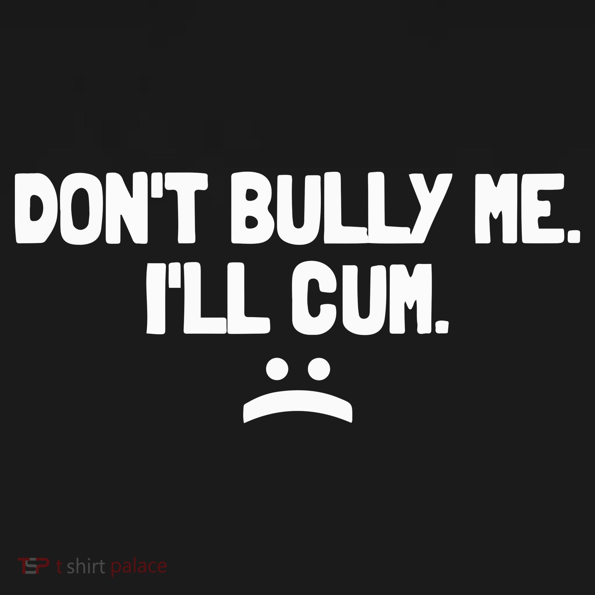 Don't Bully Me I'll Cum Funny Saying Kids Long Sleeve Shirt
