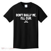 Don't Bully Me I'll Cum Funny Saying Kids T-Shirt thumb 0