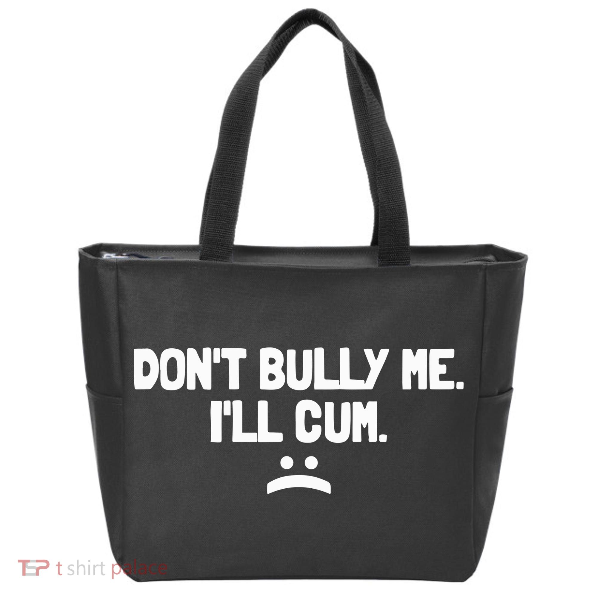 Don't Bully Me I'll Cum Funny Saying Tote Bag