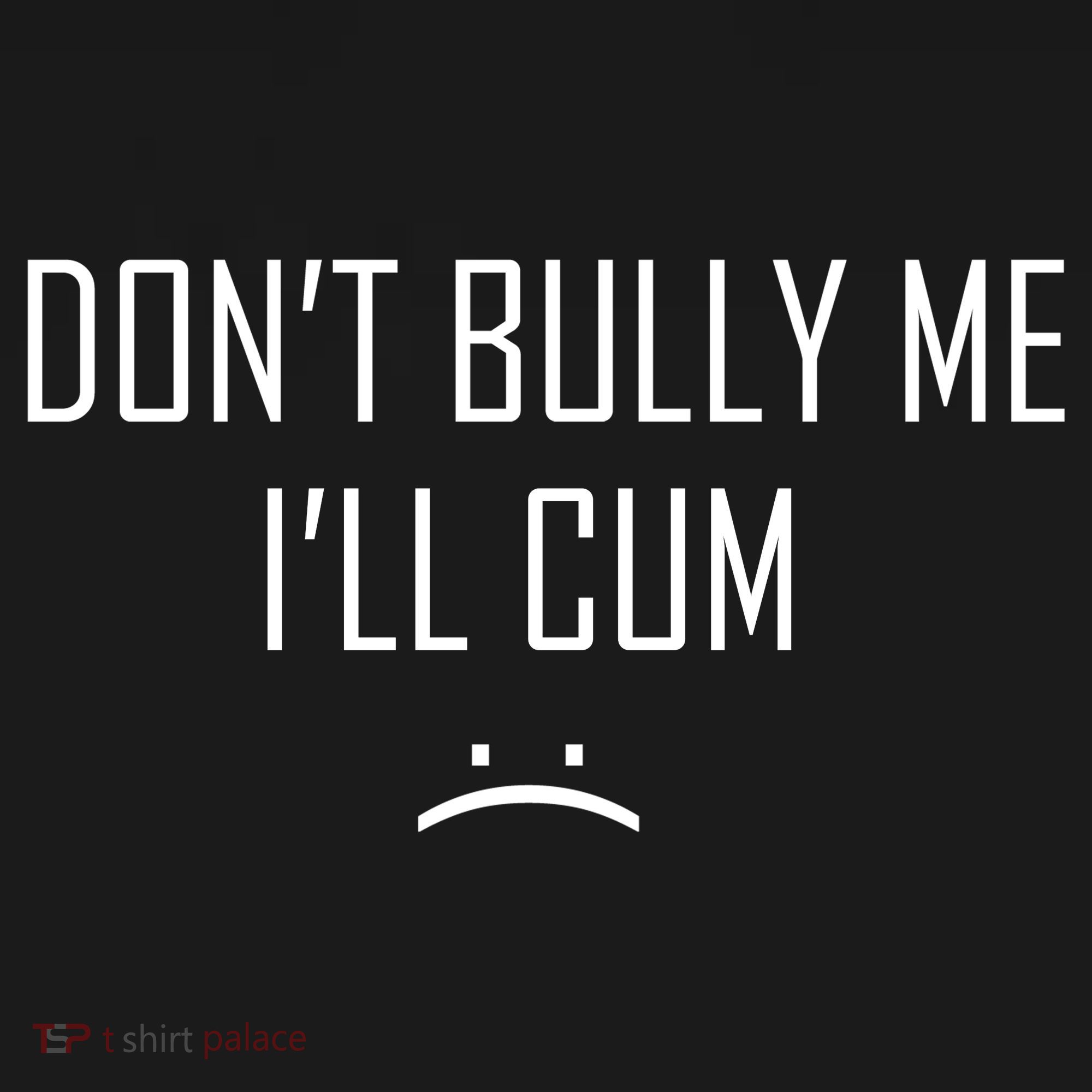 Don't Bully Me I'll Cum Funny Saying Backpack