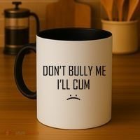 Don't Bully Me I'll Cum Funny Saying Coffee Mug thumb 4
