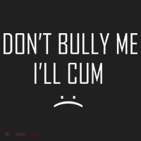 Don't Bully Me I'll Cum Funny Saying Tumbler thumb 3