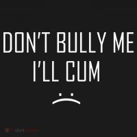 Don't Bully Me I'll Cum Funny Saying Ornament thumb 1
