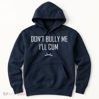 Don't Bully Me I'll Cum Funny Saying Hoodie thumb 0