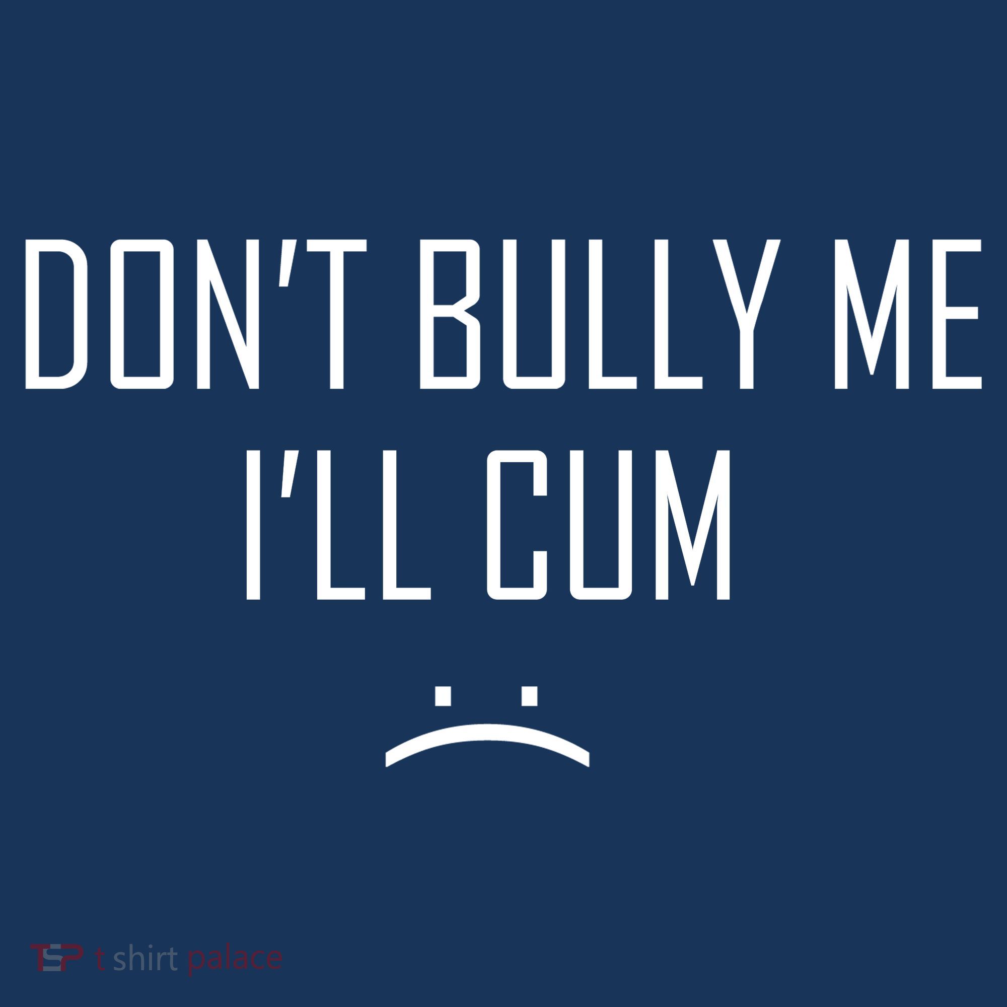 Don't Bully Me I'll Cum Funny Saying Sweatshirt