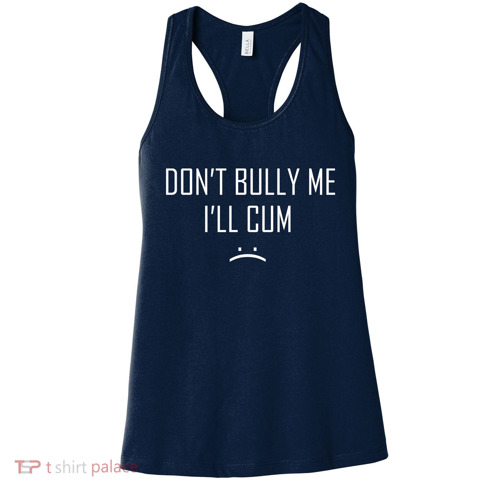 Don't Bully Me I'll Cum Funny Saying Women's Tank Top