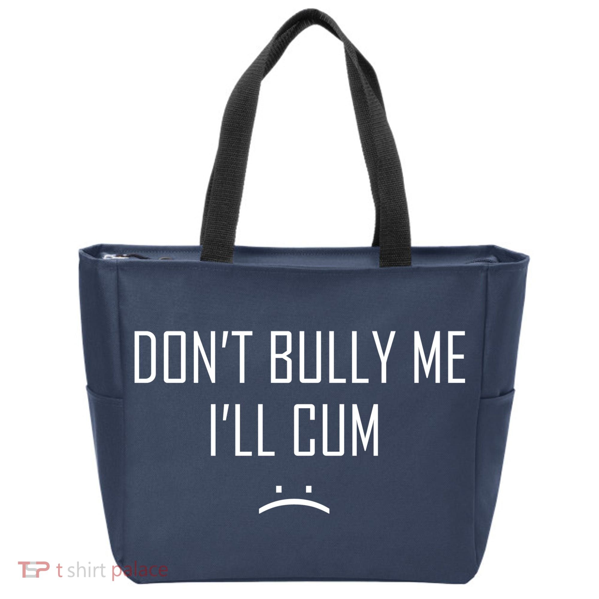 Don't Bully Me I'll Cum Funny Saying Tote Bag