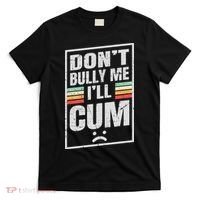 Dont Bully Me I'll Cum Funny Vintage T-Shirt thumb 0
