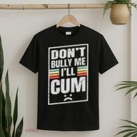 Dont Bully Me I'll Cum Funny Vintage T-Shirt thumb 2