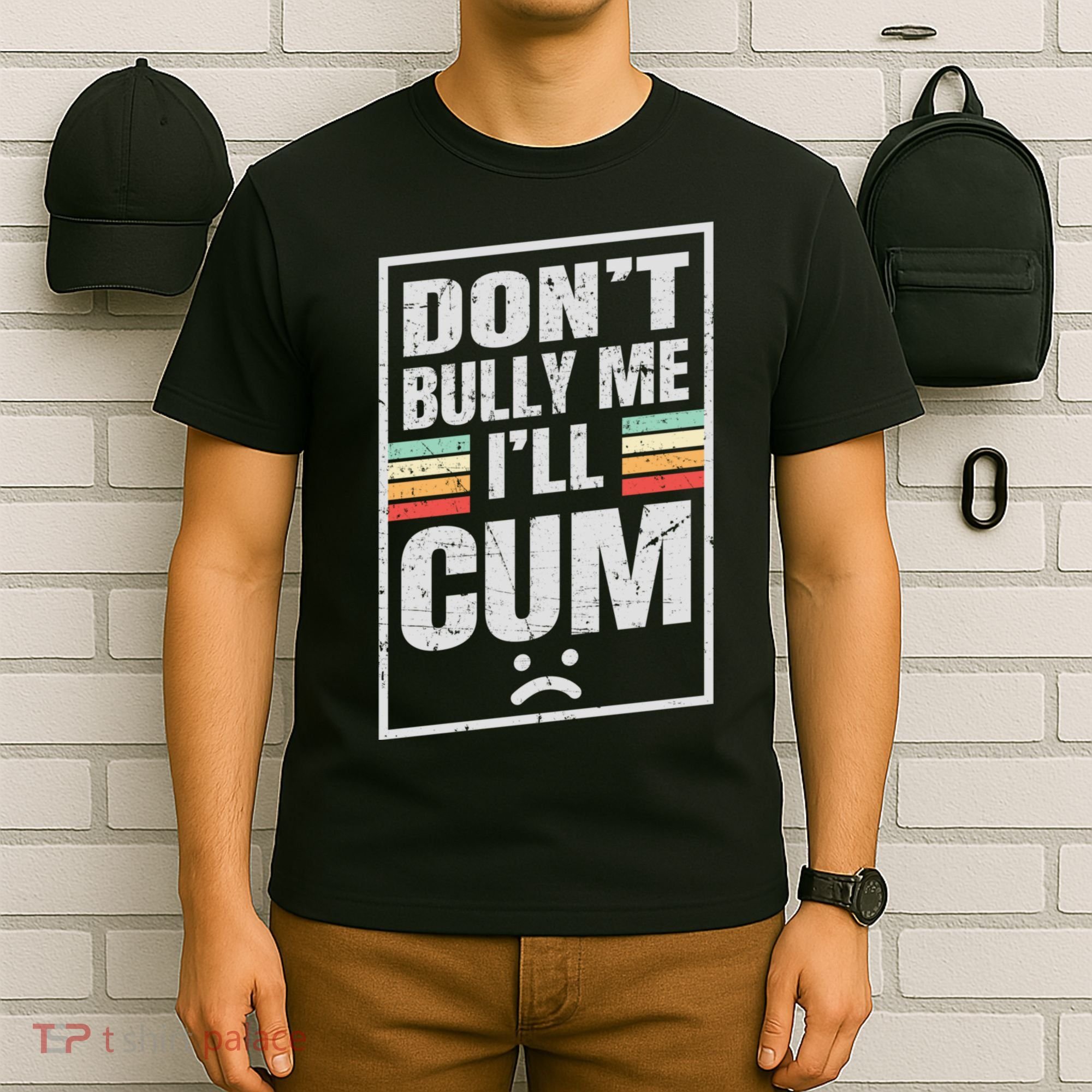 Dont Bully Me I'll Cum Funny Vintage T-Shirt