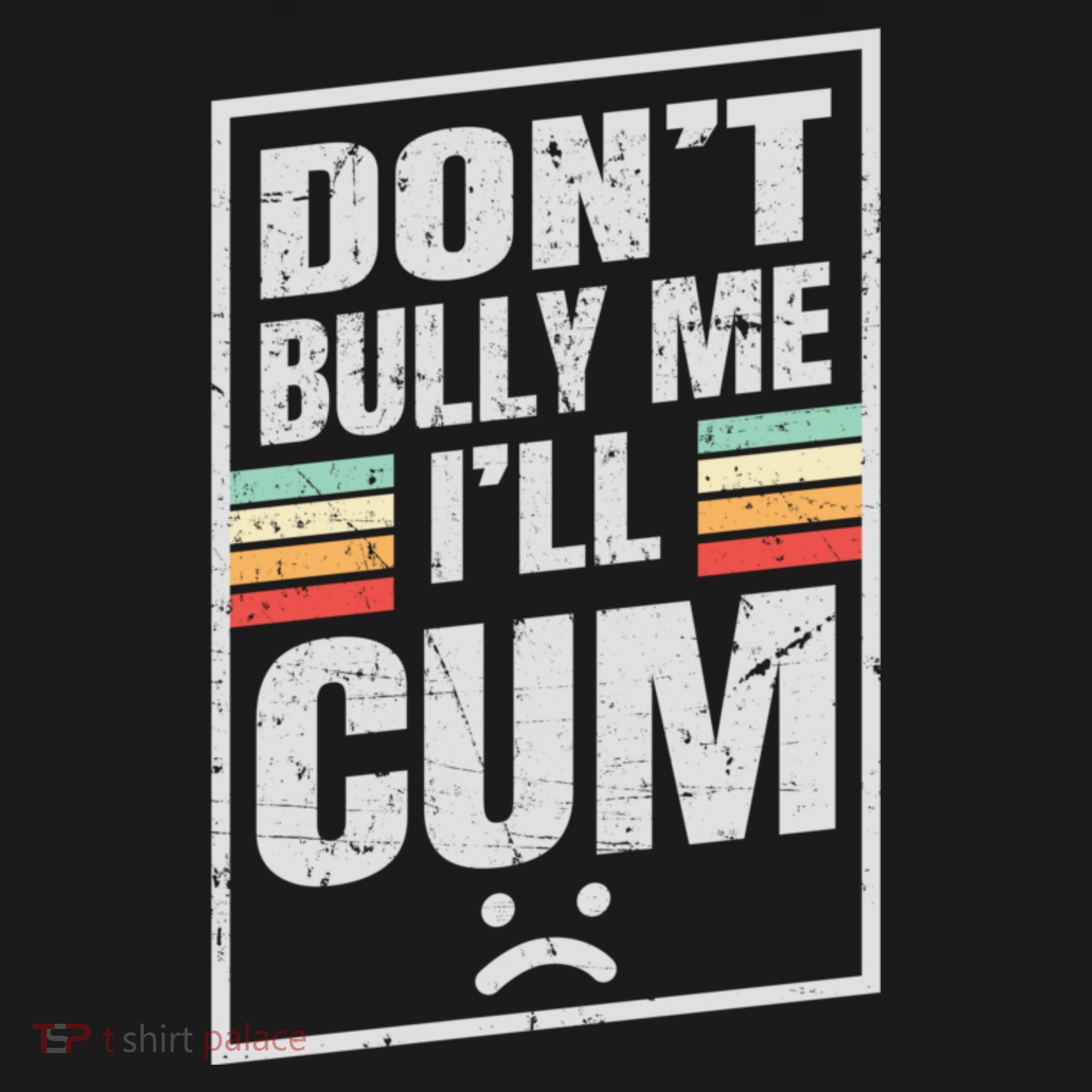 Dont Bully Me I'll Cum Funny Vintage T-Shirt
