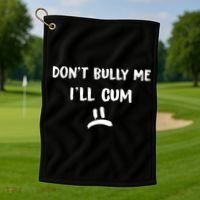 Dont Bully Me Ill Cum Funny Humor Anti Bullying Golf Towel thumb 1