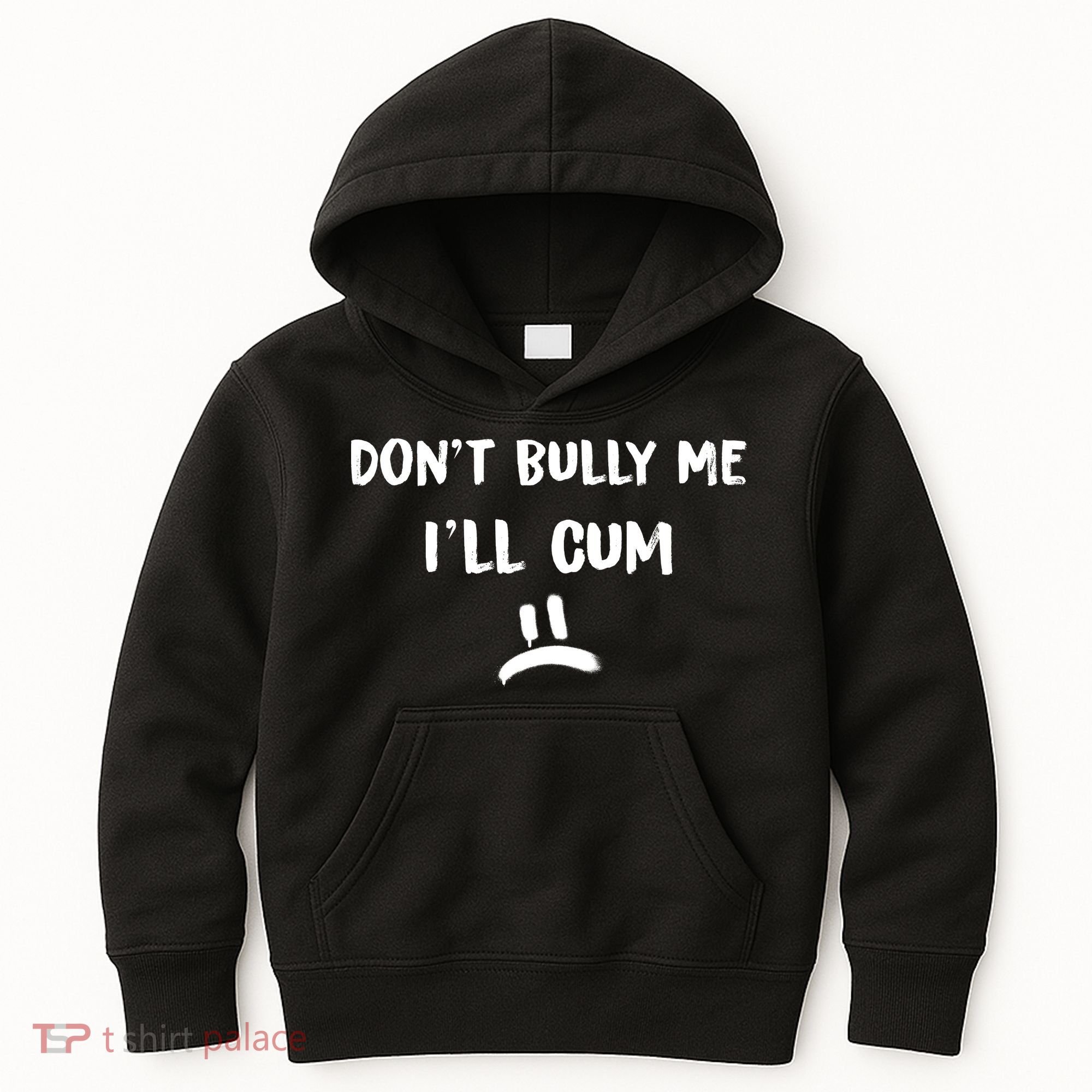 Dont Bully Me Ill Cum Funny Humor Anti Bullying Kids Hoodie