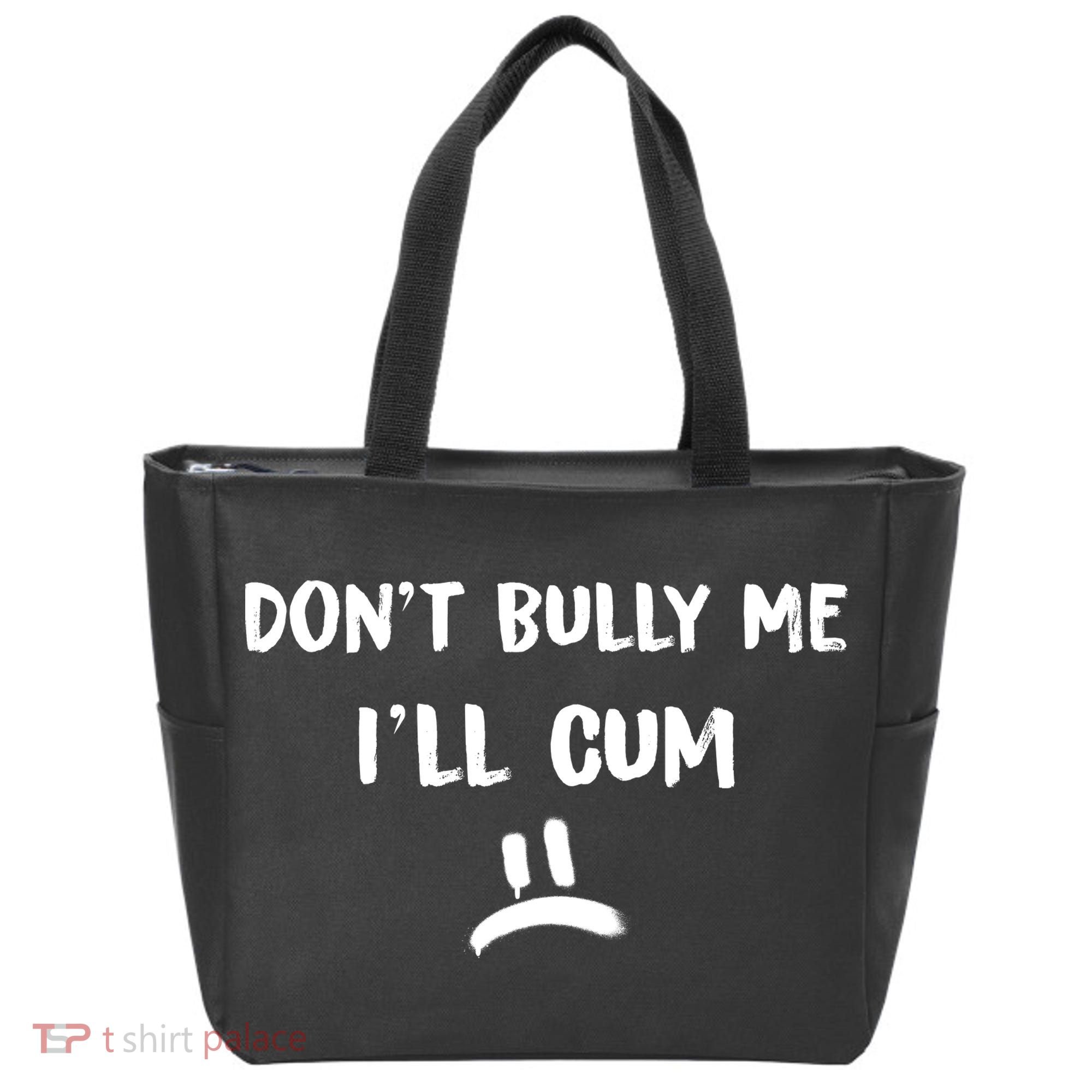 Dont Bully Me Ill Cum Funny Humor Anti Bullying Tote Bag