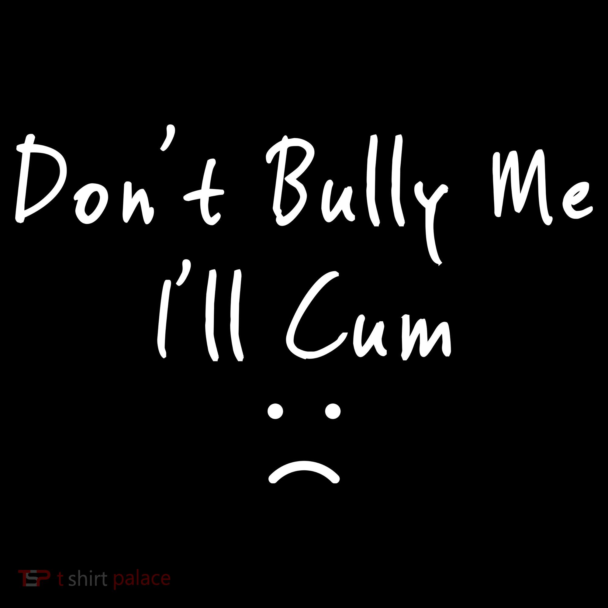 Don't Bully Me I Will Cum Button