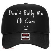 Don't Bully Me I Will Cum Hat thumb 0