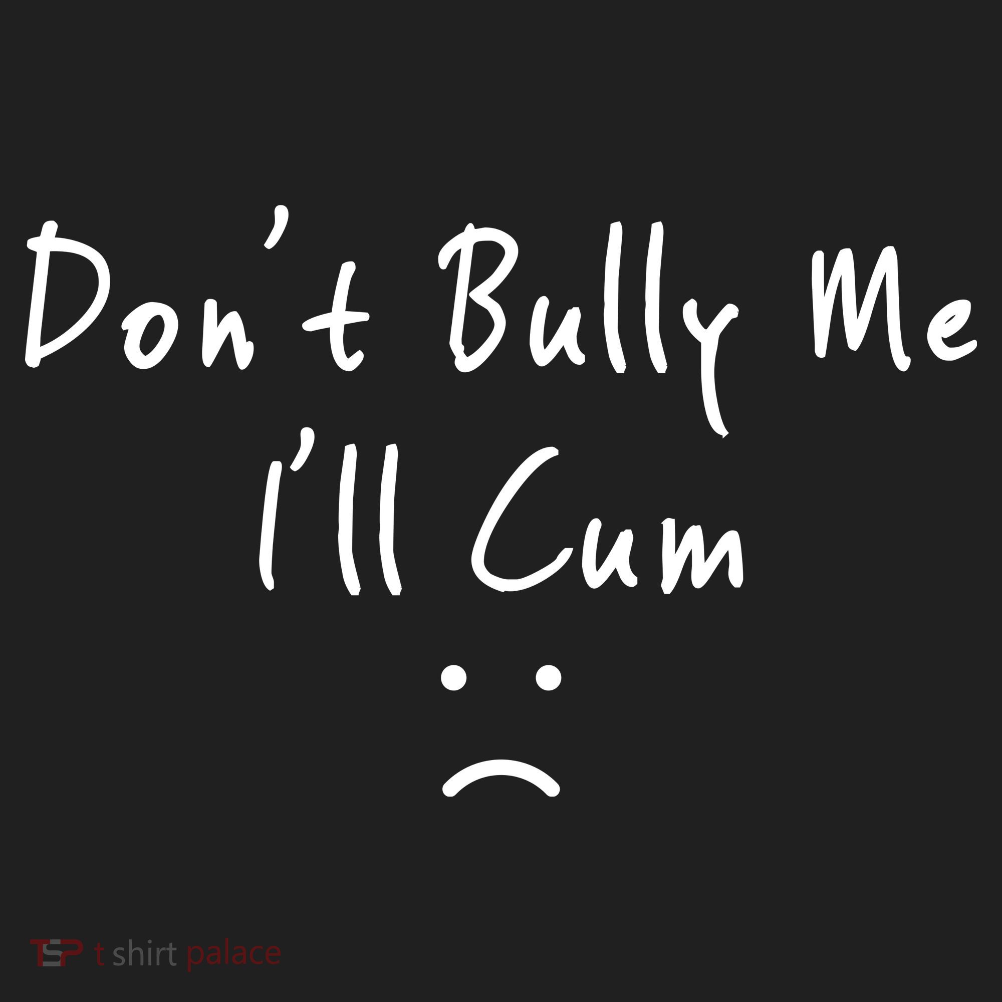 Don't Bully Me I Will Cum Hat