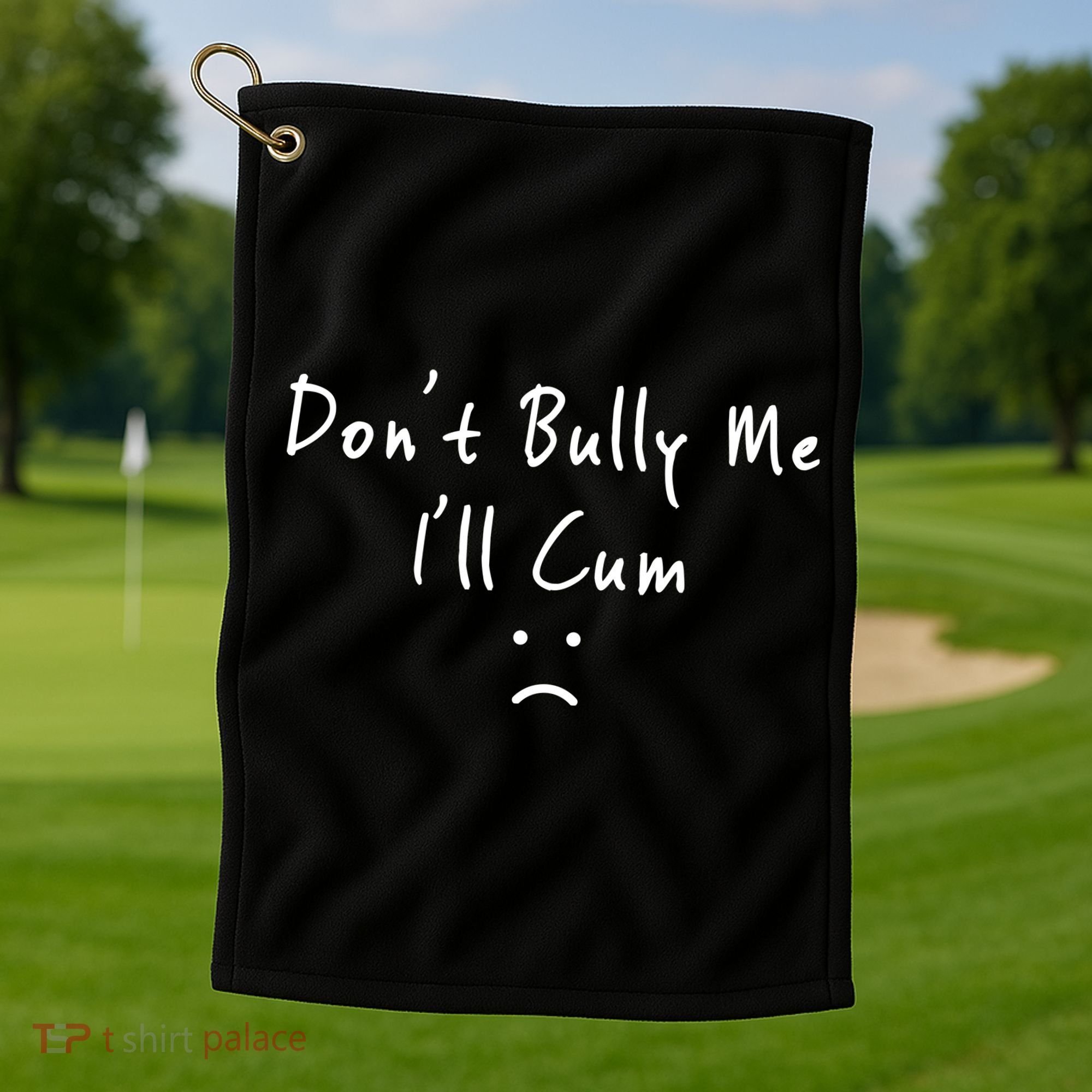 Don't Bully Me I Will Cum Golf Towel