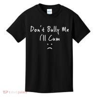Don't Bully Me I Will Cum Kids T-Shirt thumb 0