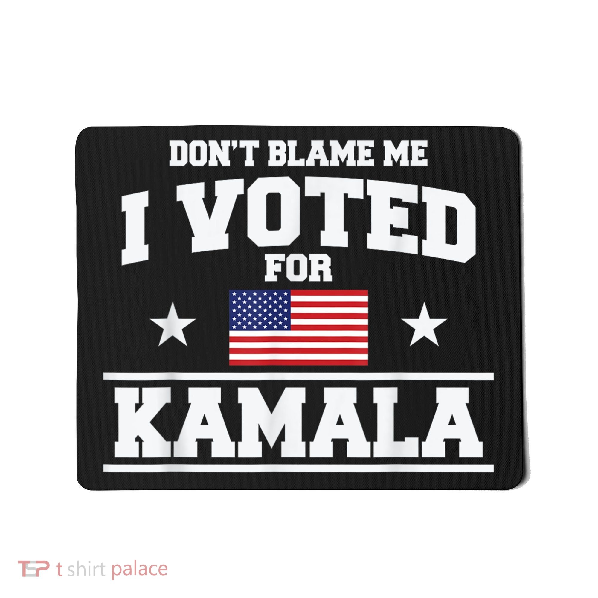 Dont Blame Me I Voted For Kamala Pro Harris Supporter Mousepad