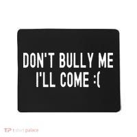 DonT Bully Me ILl Come Funny Sarcastic Meme Mousepad thumb 0