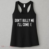 DonT Bully Me ILl Come Funny Sarcastic Meme Women's Tank Top thumb 3