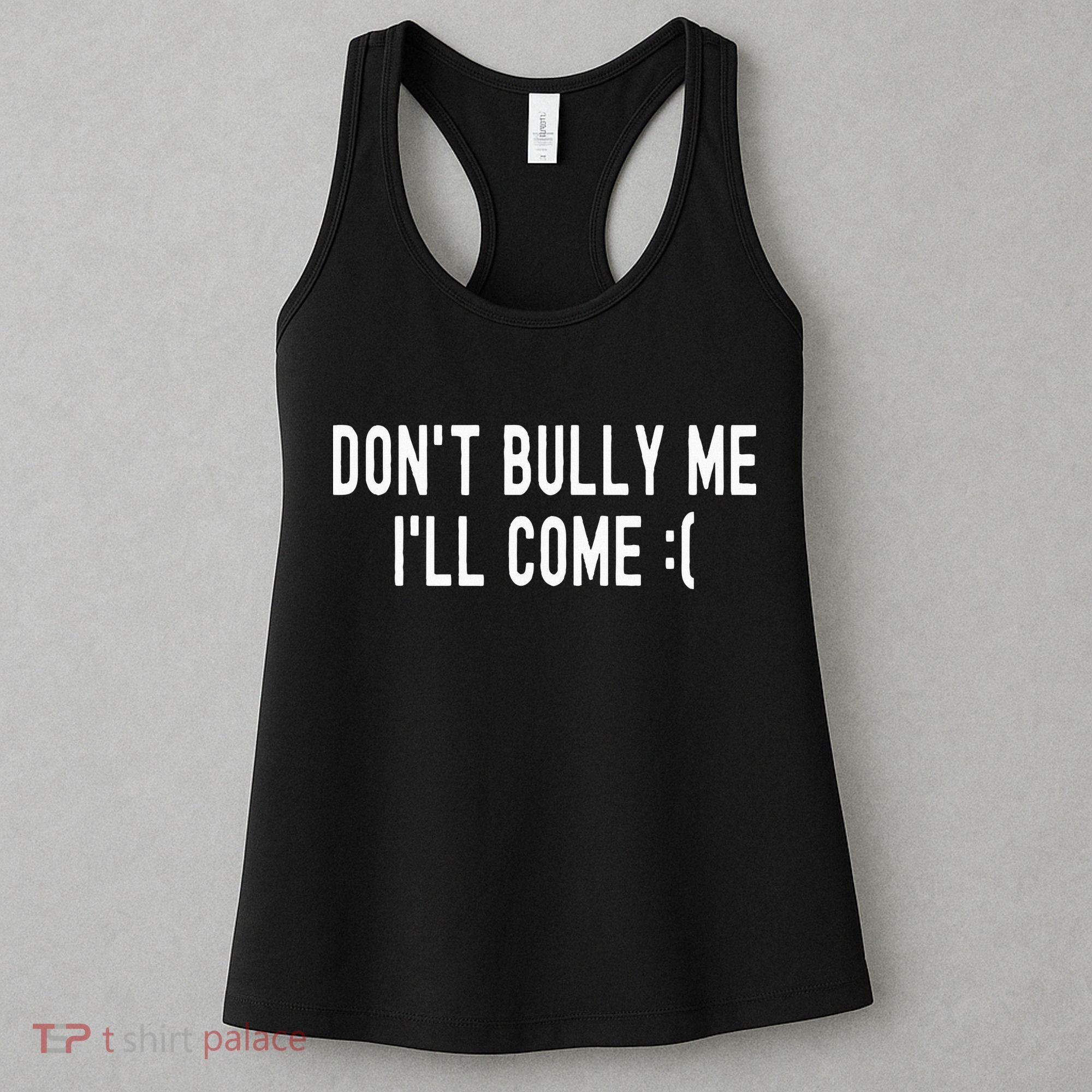 DonT Bully Me ILl Come Funny Sarcastic Meme Women's Tank Top