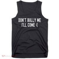DonT Bully Me ILl Come Funny Sarcastic Meme Tank Top thumb 0