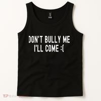 DonT Bully Me ILl Come Funny Sarcastic Meme Tank Top thumb 2