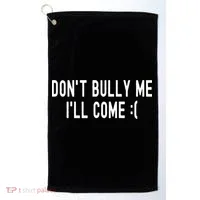 DonT Bully Me ILl Come Funny Sarcastic Meme Golf Towel thumb 0