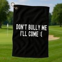 DonT Bully Me ILl Come Funny Sarcastic Meme Golf Towel thumb 1