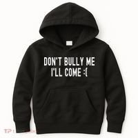 DonT Bully Me ILl Come Funny Sarcastic Meme Kids Hoodie thumb 0
