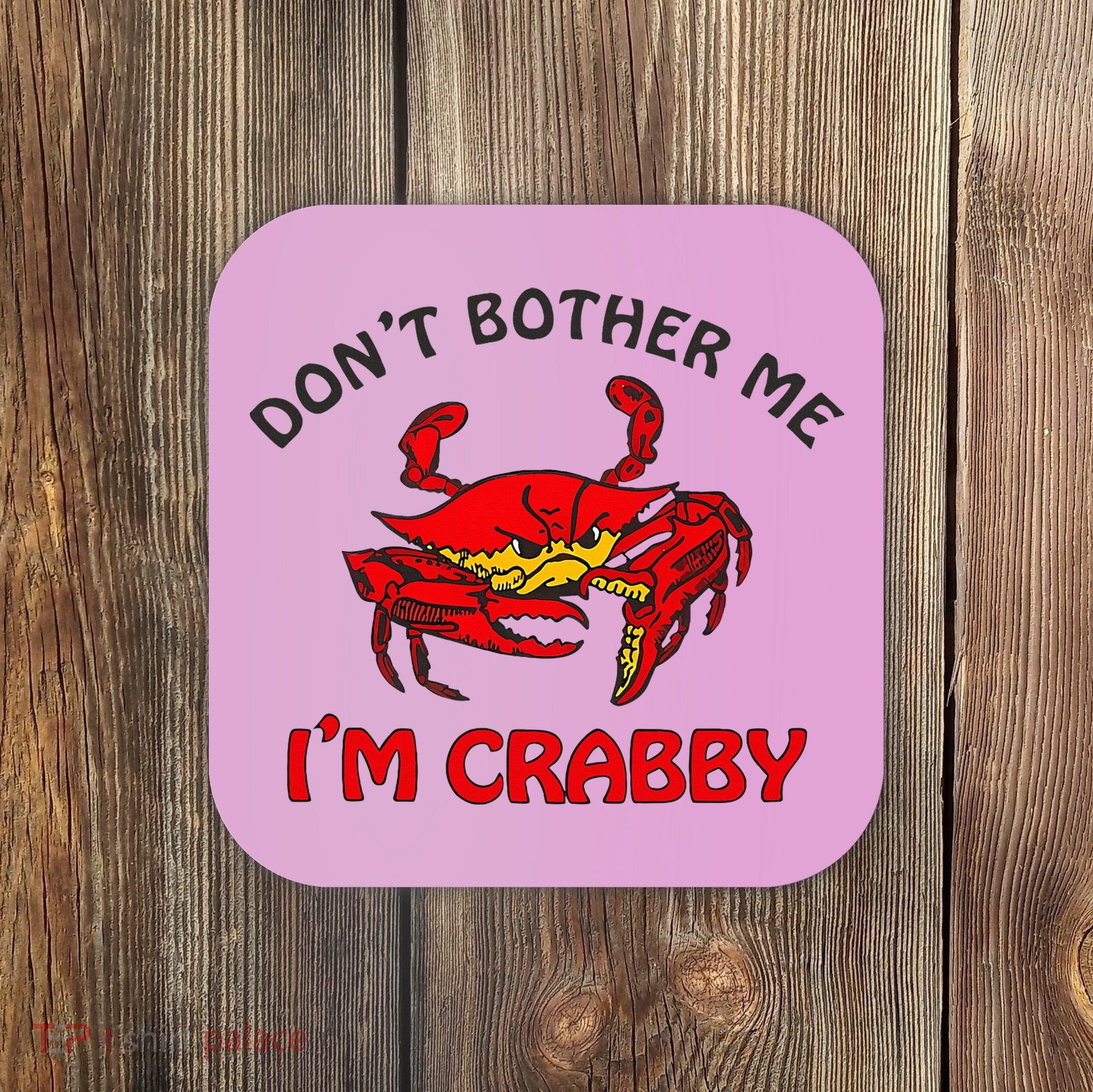DonT Bother Me IM Crabby Funny Apparel Coaster