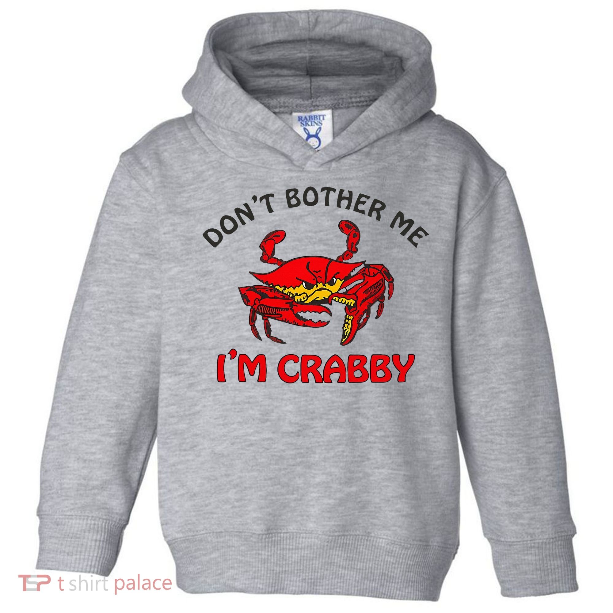 DonT Bother Me IM Crabby Funny Apparel Toddler Hoodie