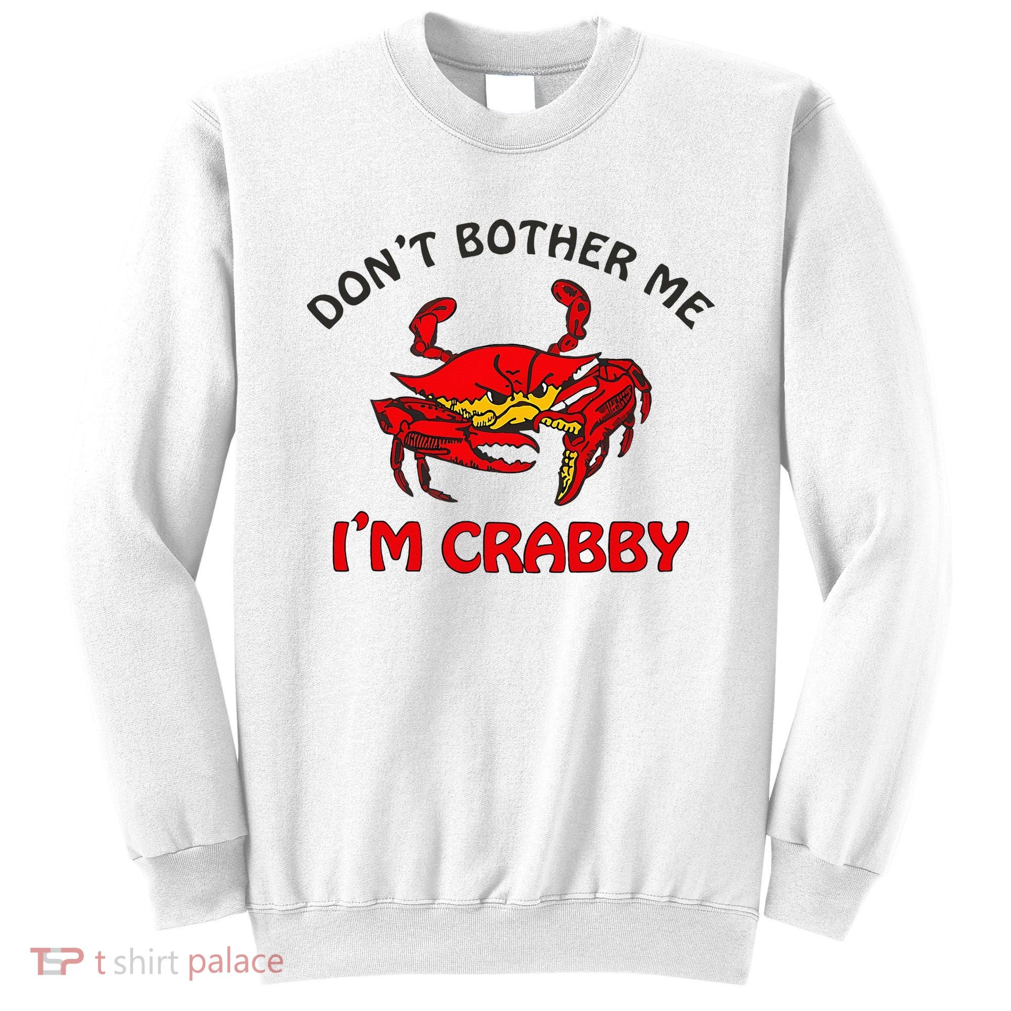 DonT Bother Me IM Crabby Funny Apparel Sweatshirt