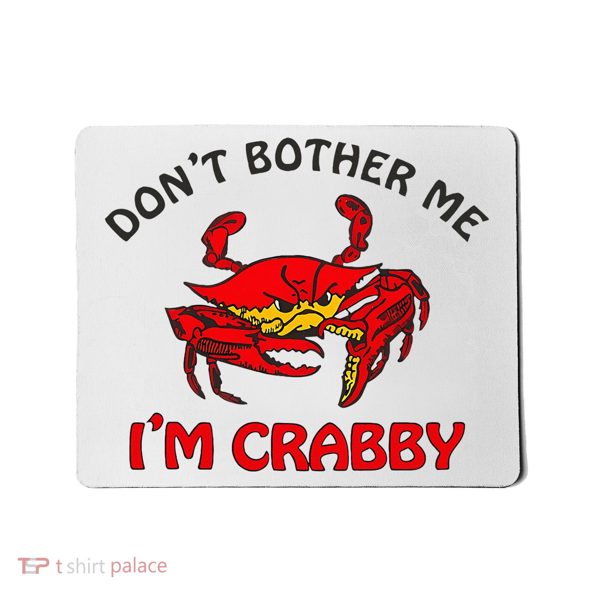 DonT Bother Me IM Crabby Funny Apparel Mousepad