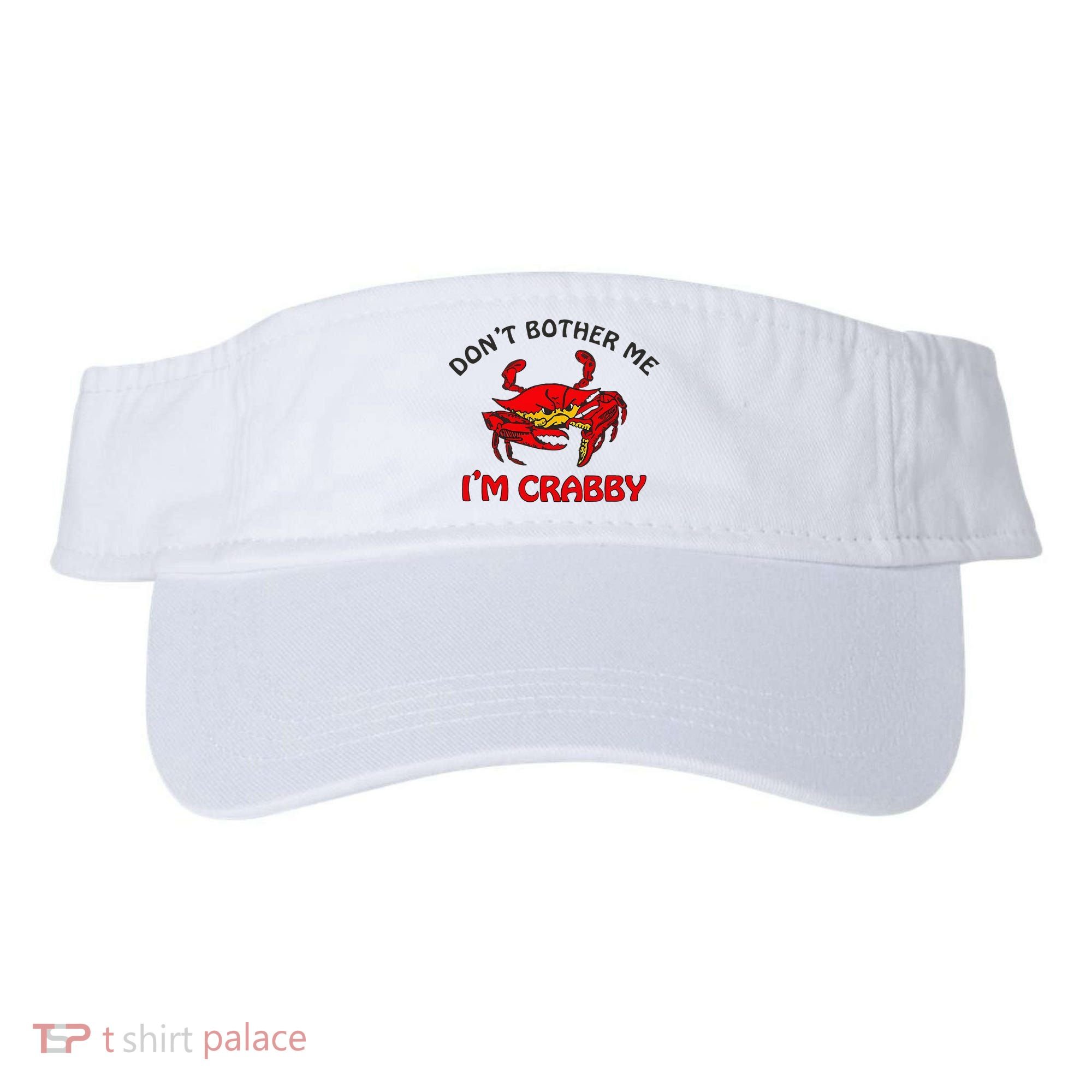 DonT Bother Me IM Crabby Funny Apparel Visor