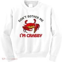 DonT Bother Me IM Crabby Funny Apparel Kids Sweatshirt thumb 0