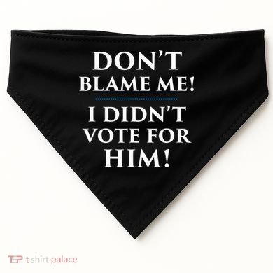 Don't Blame Me I Didn't Vote For Him USA-Made Doggie Bandana