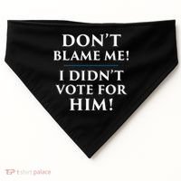 Don't Blame Me I Didn't Vote For Him USA-Made Doggie Bandana thumb 0