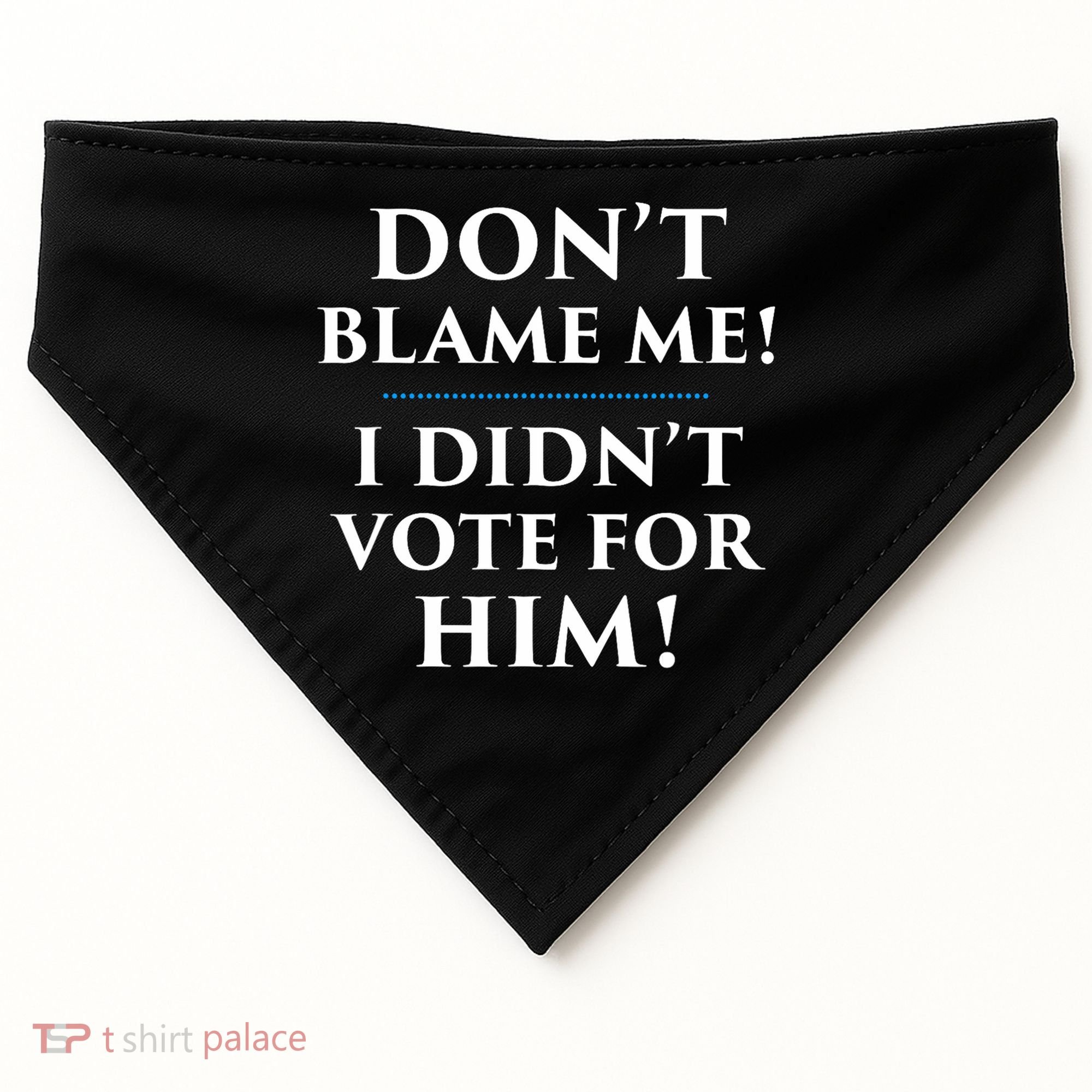 Don't Blame Me I Didn't Vote For Him USA-Made Doggie Bandana