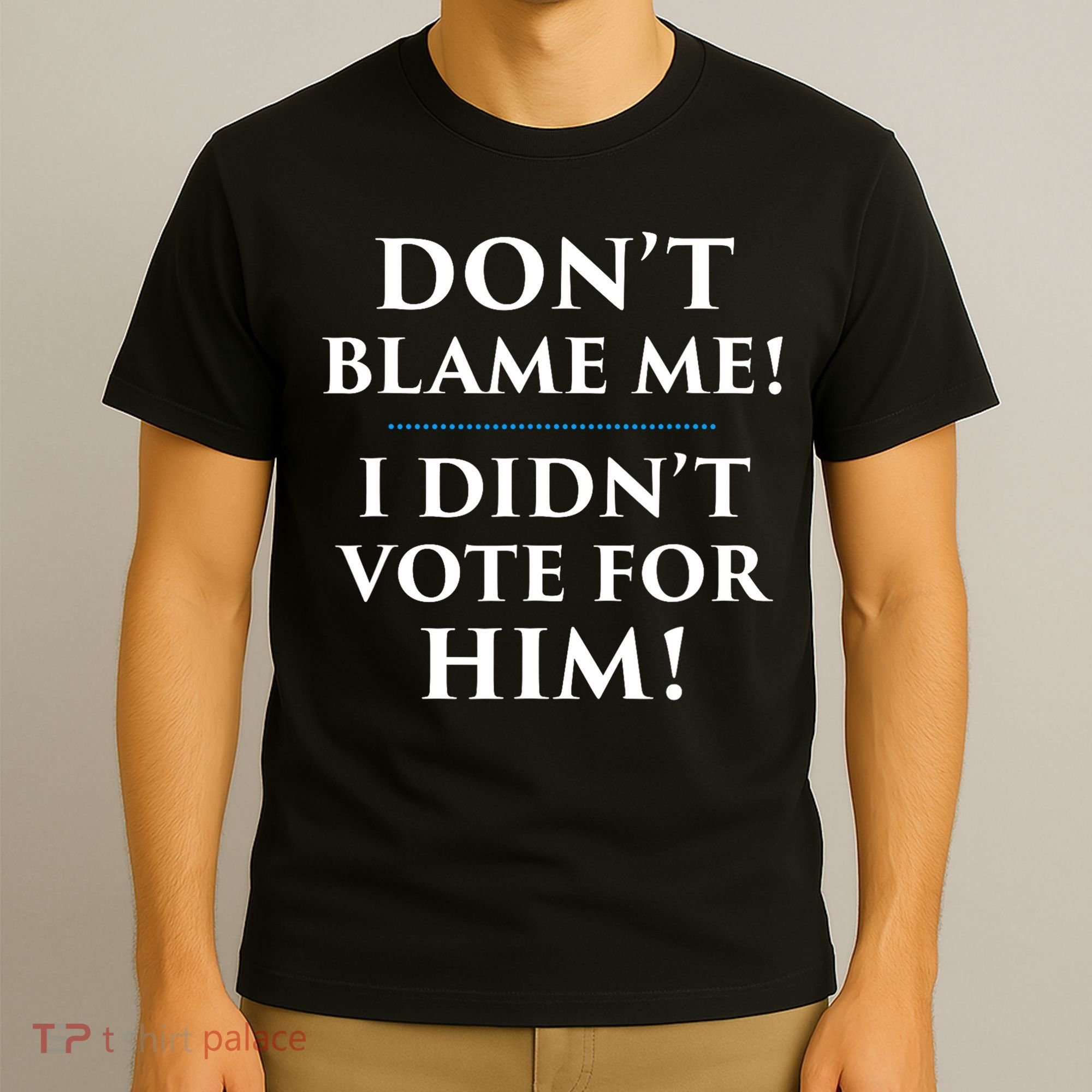 Don't Blame Me I Didn't Vote For Him T-Shirt