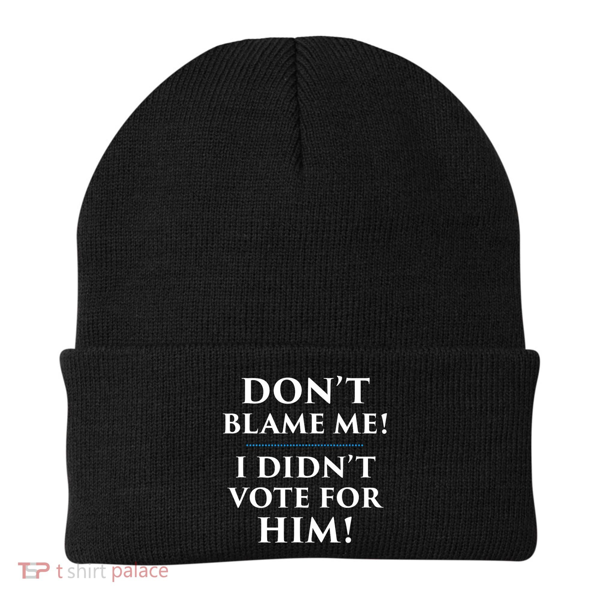 Don't Blame Me I Didn't Vote For Him Beanie